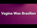 Lagu How to Pronounce Vagina Wax Brazilian