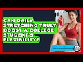 Can Daily Stretching Truly Boost A College Student s Flexibility - Test