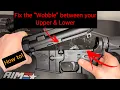 How to fix Wobble between AR Upper and Lower