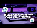 Download Lagu DJ DUH ADUH MEMANG ASYIK PUNYA PACAR TETANGGA | VIRAL TIKTOK