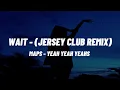 Download Lagu WAIT - (JERSEY CLUB REMIX) Lyrics  “They don’t love you like I love you”
