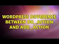 Wordpress Difference between do - action and add