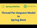 Thread Per Request Model In Spring Boot How Traditional Rest API Internally Works