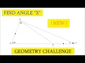 Geometry Quiz Exercise 8 Geometry challenge problem hard Find angle X Great question solution