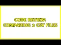 Code Review Comparing 2 CSV files 4 Solutions