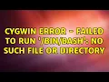 Cygwin error - Failed to run No such file or directory 3 Solutions