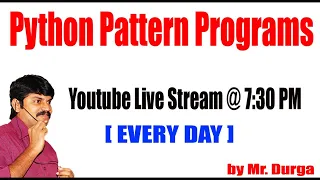 Python Patterns Programs Youtube Live Stream by Durga Sir 7 30PM