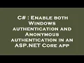 C Enable both Windows authentication and Anonymous authentication in an ASP NET Core app