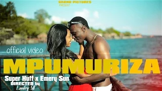 mpumuriza by super huff x emery sun official video 2016 full hd