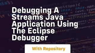 debugging a streams java application using the eclipse debugger
