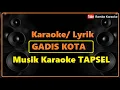 Lagu Gadis Kota | karaoke tapsel
