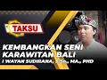 Download Lagu KEMBANGKAN SENI KARAWITAN BALI - I WAYAN SUDIRANA, S.Sn., MA., PHD | TAKSU