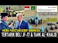 Lagu WAAH, RI DISEBUT TERTARIK BELI JF-17 PAKISTAN, BERMINAT PADA TANK AL KHALID, + TRANSFER TEKNOLOGI