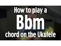How to play a Bbm chord on the Ukulele by iamJohnBarker