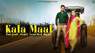 Kala Maal | Gurjant Janti Ft. Aanchal Kaur | New Song |