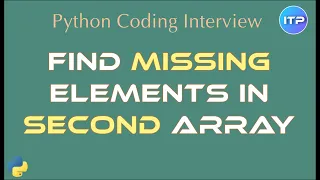 Find Missing Elements in Second Array Python Coding Interview questions An IT Professional