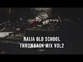 NAIJA OLD SCHOOL THROWBACK MIX Vol 2 |1 Hour 37 Mins of Chill Songs | Afrobeats /R&B MUSIC PLAYLIST