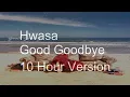 【10 Hours】Hwasa - Good Goodbye‎