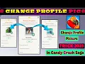 How to change profile picture in candy crush saga change dp in candy crush saga easy trick