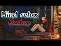 Download Lagu Mind relax Mashup | Arijit Singh, Darshan Raval, B Praak, Jubin Nautiyal \u0026 More | Love Mashup