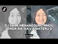 Download Lagu DJ SIKSA MENANGGUNG RINDU SEMUA SIA SIA x AISHITERU 2 🎶 REMIX JEDAG JEDUG VIRAL TIKTOK TERBARU 2025