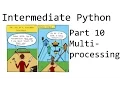 Multiprocessing - Intermediate Python Programming p 10