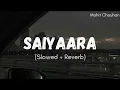 Download Lagu Saiyaara - [ Slowed +reverb ]