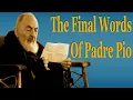 The Final Words Of Padre Pio