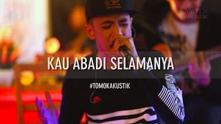 Download TOMOK NEW BOYZ - KAU ABADI SELAMANYA #LIVE #TOMOKAKUSTIK MP3