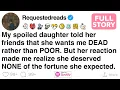 My spoiled daughter told her friends that she wants me DEAD rather than POOR