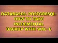 Databases Postgresql How to take incremental backup with wal-e