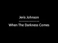 Jeris Johnson - When The Darkness Comes (Lyrics)