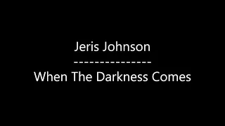 Jeris Johnson When The Darkness Comes Lyrics 