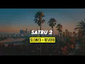 SATRU 2 (slowed + reverb) lagu enak nih
