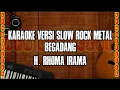 Download Lagu KARAOKE BEGADANG VERSI SLOW ROCK METAL BEGADANG [H. RHOMA IRAMA] 