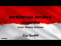 Download Lagu Berkibarlah Bendera NegeriKu - Cover Shanna Shannon (lagu Gombloh) (lirik lagu)