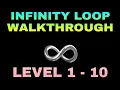 INFINITY LOOP WALKTHROUGH LEVEL 1 - 10