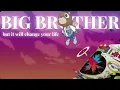 Download Lagu Big Brother, but it will change your life