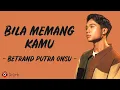 Download Lagu Bila Memang Kamu - Betrand Putra Onsu (Lirik Lagu) ~ Sesakit apa pun kan kulewati asal denganmu