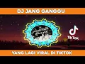 Download Lagu DJ JANG GANGGU TIKTOK VIRAL 2021 | DJ REMIX TERBARU