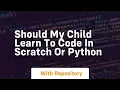 Should my child learn to code in scratch or python