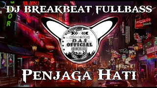 Dj Penjaga Hati Breakbeat Fullbass Terbaru 2023