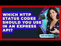 Which HTTP Status Codes Should You Use In An Express API - Server Logic Simplified