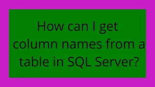 How can I get column names from a table in SQL Server