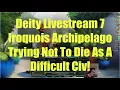 Civ 5 Deity Stream 7 - Iroquois Archipelago Trying Not To Die As A Difficult Civ On Archipelago