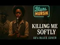 Lagu if Killing Me Softly was 60's Blues  (Fugees - Killing Me Softly A.I. blues Cover)