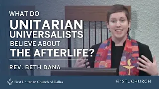 Unitarian Universalists and the Afterlife Rev Beth Dana 09 01 19 UU Sermon