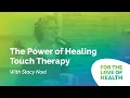 The Power of Healing Touch Therapy with Stacy Noel