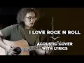 I Love Rock n Roll - Acoustic Cover with Lyrics