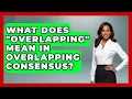 What Does Overlapping Mean In Overlapping Consensus - The Ethical Compass